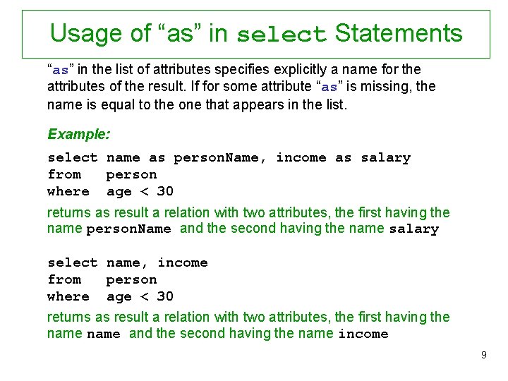 Usage of “as” in select Statements “as” in the list of attributes specifies explicitly