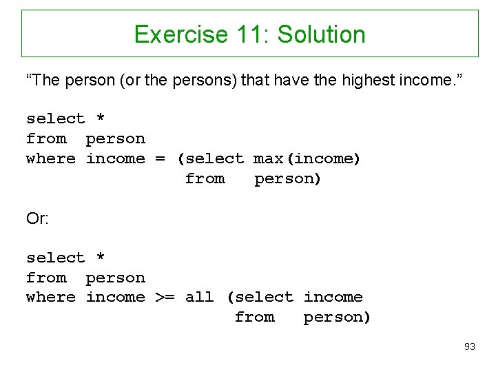 Exercise 11: Solution “The person (or the persons) that have the highest income. ”