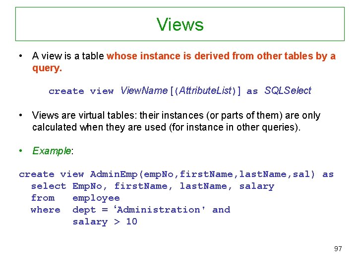 Views • A view is a table whose instance is derived from other tables