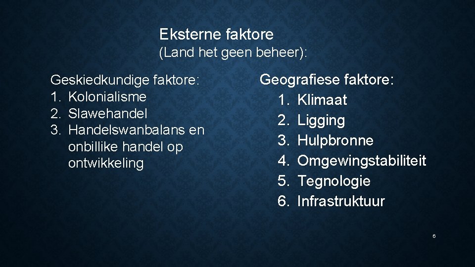 Eksterne faktore (Land het geen beheer): Geskiedkundige faktore: 1. Kolonialisme 2. Slawehandel 3. Handelswanbalans