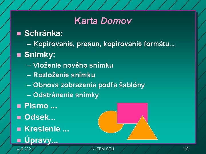 Karta Domov n Schránka: – Kopírovanie, presun, kopírovanie formátu. . . n Snímky: –