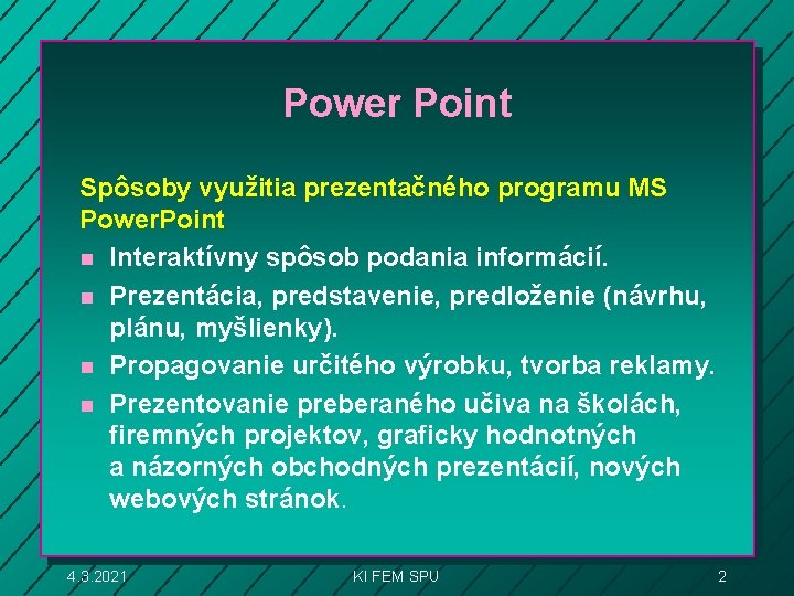 Power Point Spôsoby využitia prezentačného programu MS Power. Point n Interaktívny spôsob podania informácií.