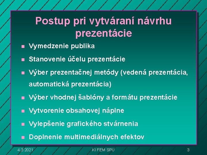 Postup pri vytváraní návrhu prezentácie n Vymedzenie publika n Stanovenie účelu prezentácie n Výber