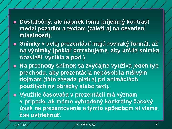 n n Dostatočný, ale napriek tomu príjemný kontrast medzi pozadím a textom (záleží aj