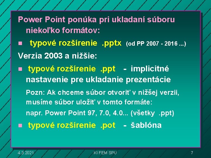 Power Point ponúka pri ukladaní súboru niekoľko formátov: n typové rozšírenie . pptx (od