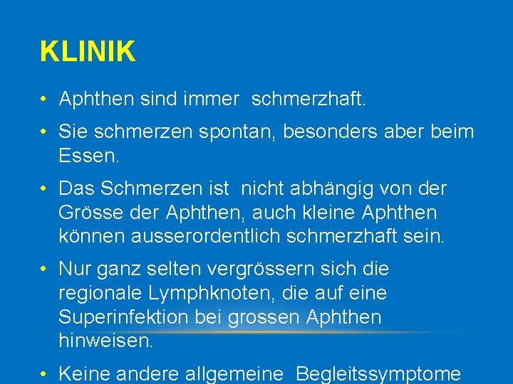 KLINIK • Aphthen sind immer schmerzhaft. • Sie schmerzen spontan, besonders aber beim Essen.