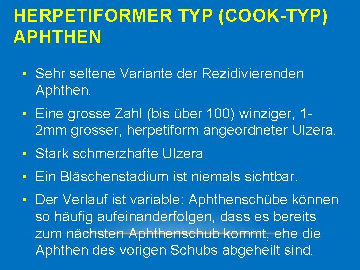 HERPETIFORMER TYP (COOK-TYP) APHTHEN • Sehr seltene Variante der Rezidivierenden Aphthen. • Eine grosse