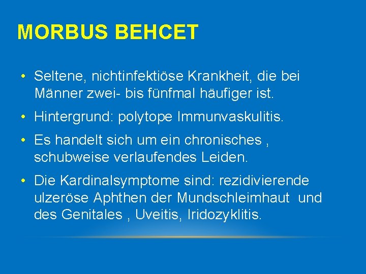 MORBUS BEHCET • Seltene, nichtinfektiöse Krankheit, die bei Männer zwei bis fünfmal häufiger ist.