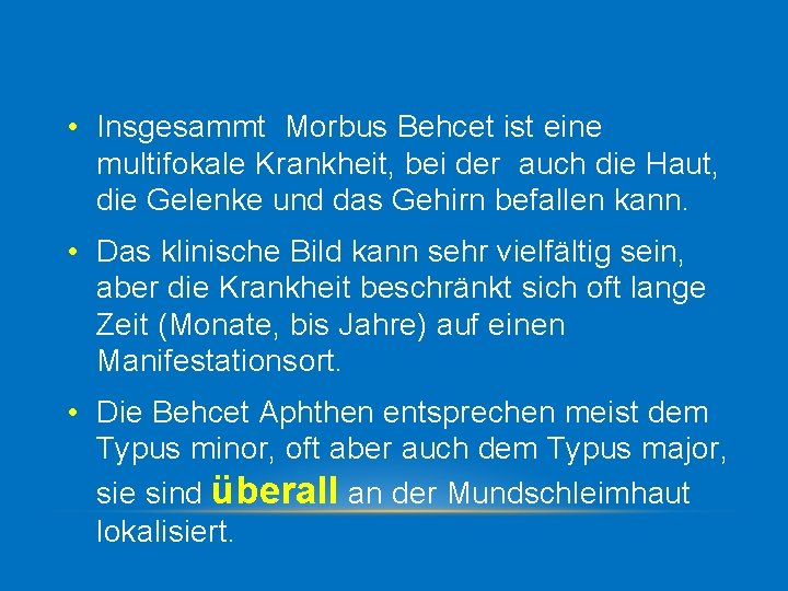 • Insgesammt Morbus Behcet ist eine multifokale Krankheit, bei der auch die Haut,