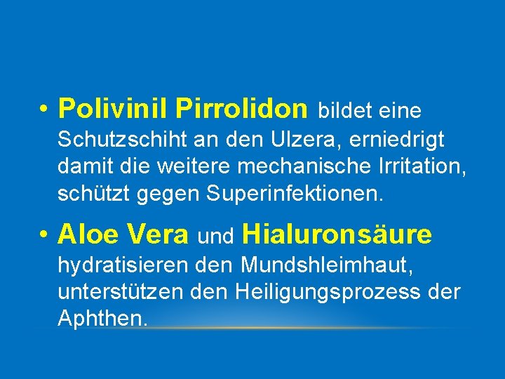  • Polivinil Pirrolidon bildet eine Schutzschiht an den Ulzera, erniedrigt damit die weitere
