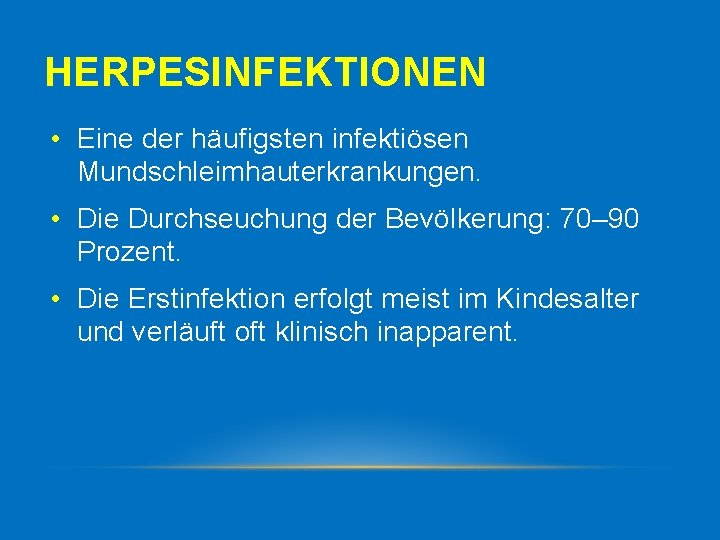 HERPESINFEKTIONEN • Eine der häufigsten infektiösen Mundschleimhauterkrankungen. • Die Durchseuchung der Bevölkerung: 70– 90