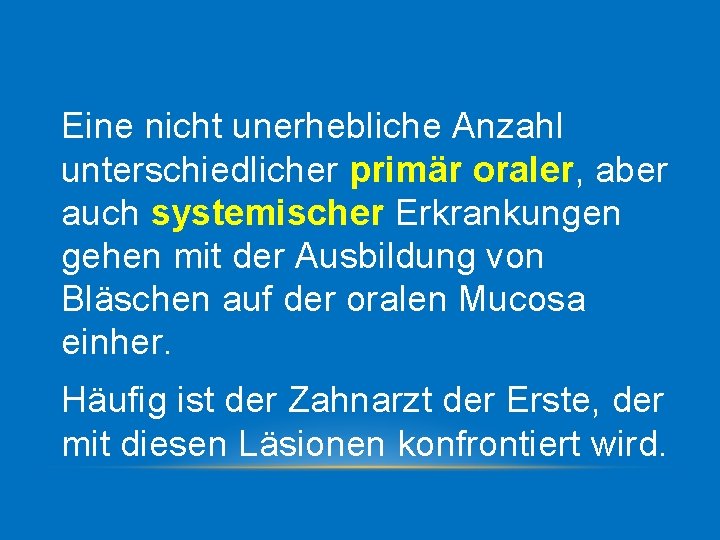 Eine nicht unerhebliche Anzahl unterschiedlicher primär oraler, aber auch systemischer Erkrankungen gehen mit der