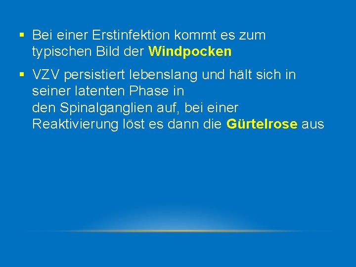 § Bei einer Erstinfektion kommt es zum typischen Bild der Windpocken § VZV persistiert
