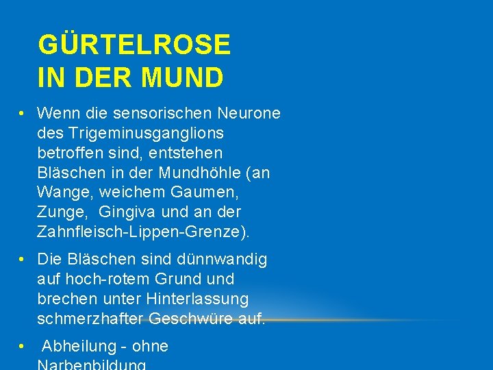  GÜRTELROSE IN DER MUND • Wenn die sensorischen Neurone des Trigeminusganglions betroffen sind,