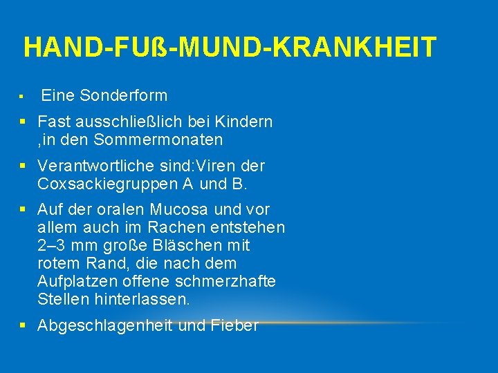 HAND-FUß-MUND-KRANKHEIT § Eine Sonderform § Fast ausschließlich bei Kindern , in den Sommermonaten §