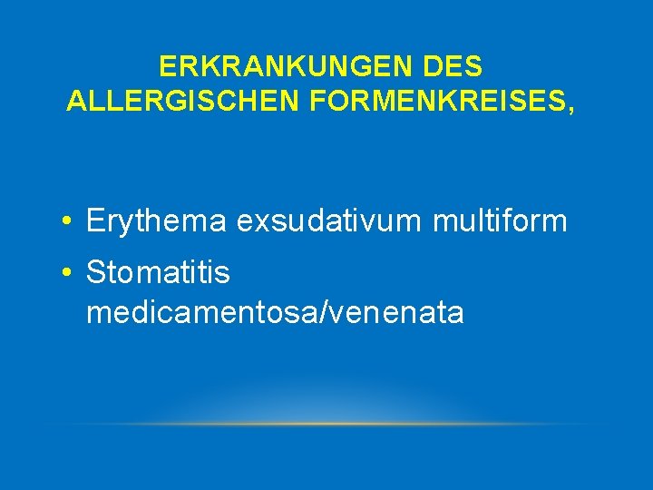 ERKRANKUNGEN DES ALLERGISCHEN FORMENKREISES, • Erythema exsudativum multiform • Stomatitis medicamentosa/venenata 