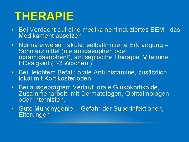 THERAPIE • Bei Verdacht auf eine medikamentinduziertes EEM : das Medikament absetzen • Normalerweise