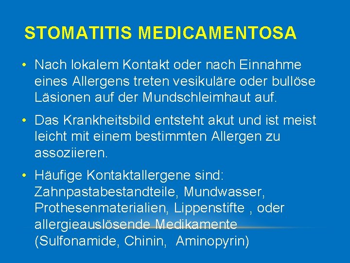 STOMATITIS MEDICAMENTOSA • Nach lokalem Kontakt oder nach Einnahme eines Allergens treten vesikuläre oder