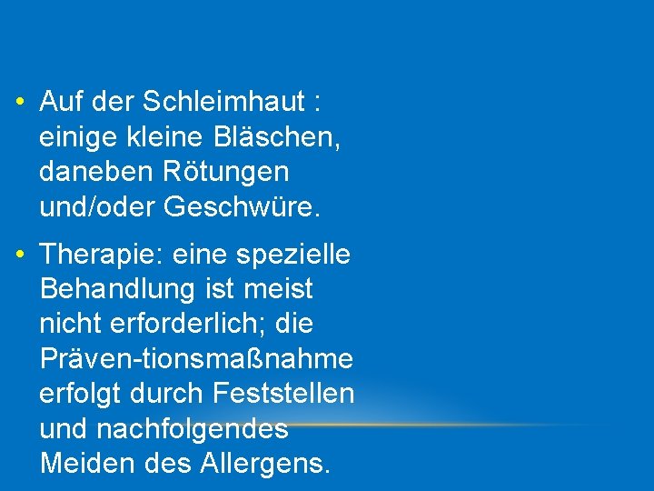  • Auf der Schleimhaut : einige kleine Bläschen, daneben Rötungen und/oder Geschwüre. •