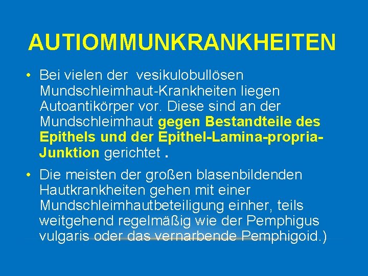 AUTIOMMUNKRANKHEITEN • Bei vielen der vesikulobullösen Mundschleimhaut Krankheiten liegen Autoantikörper vor. Diese sind an