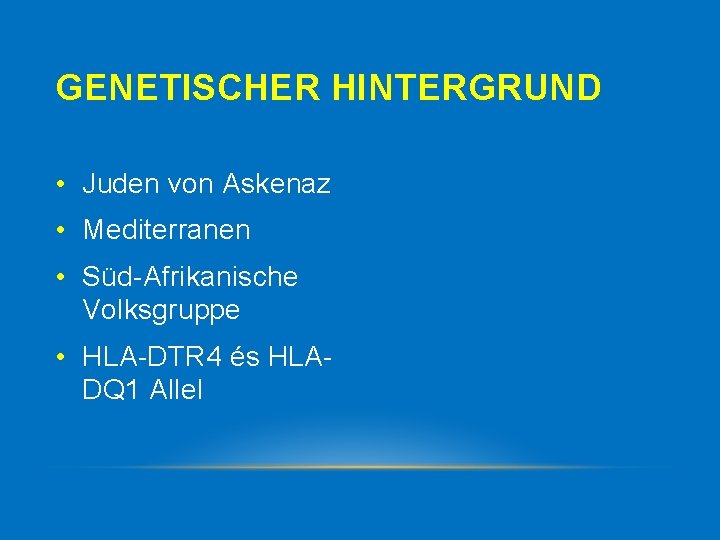 GENETISCHER HINTERGRUND • Juden von Askenaz • Mediterranen • Süd Afrikanische Volksgruppe • HLA