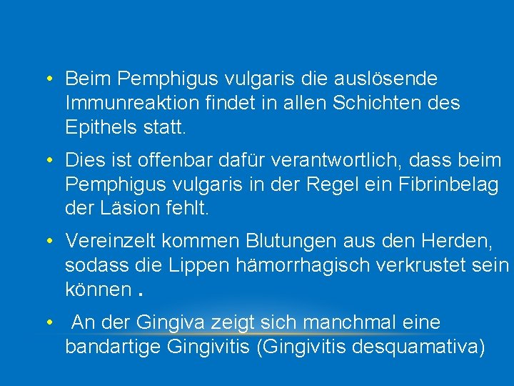  • Beim Pemphigus vulgaris die auslösende Immunreaktion findet in allen Schichten des Epithels