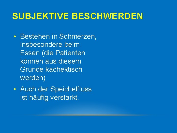 SUBJEKTIVE BESCHWERDEN • Bestehen in Schmerzen, insbesondere beim Essen (die Patienten können aus diesem