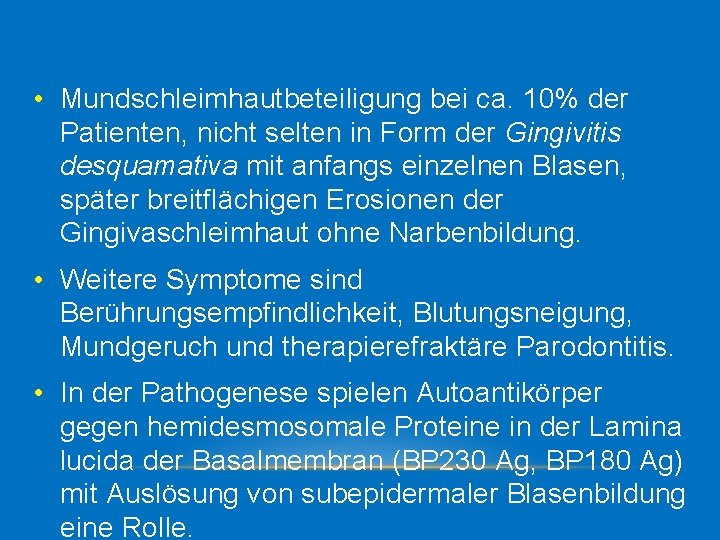  • Mundschleimhautbeteiligung bei ca. 10% der Patienten, nicht selten in Form der Gingivitis