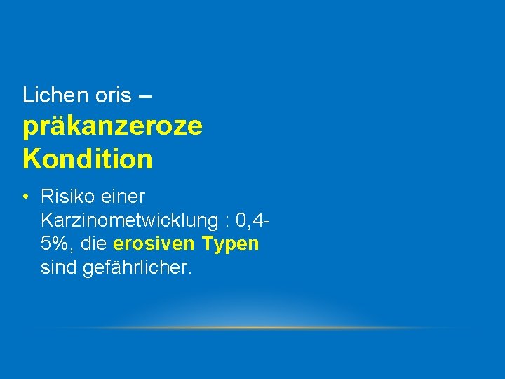 Lichen oris – präkanzeroze Kondition • Risiko einer Karzinometwicklung : 0, 4 5%, die