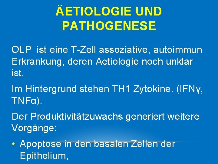ÄETIOLOGIE UND PATHOGENESE OLP ist eine T Zell assoziative, autoimmun Erkrankung, deren Aetiologie noch