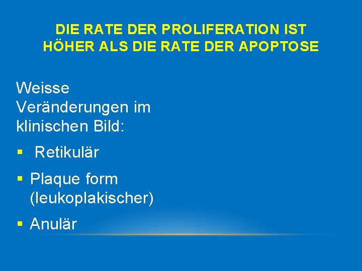 DIE RATE DER PROLIFERATION IST HÖHER ALS DIE RATE DER APOPTOSE Weisse Veränderungen im