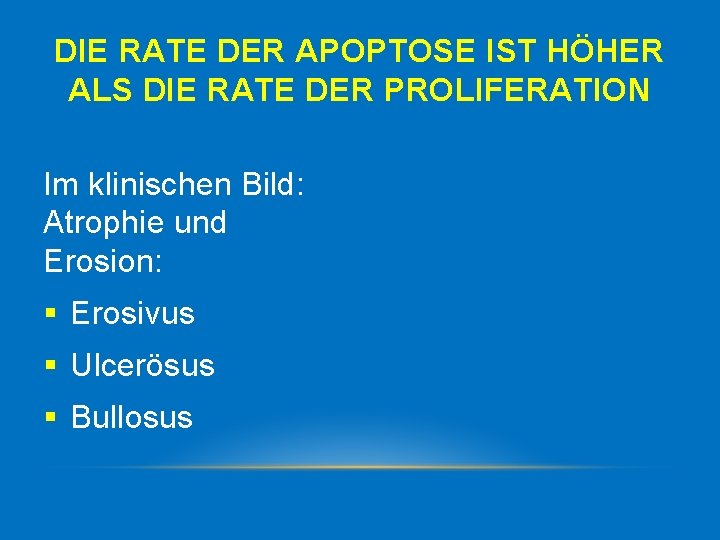 DIE RATE DER APOPTOSE IST HÖHER ALS DIE RATE DER PROLIFERATION Im klinischen Bild: