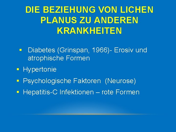 DIE BEZIEHUNG VON LICHEN PLANUS ZU ANDEREN KRANKHEITEN § Diabetes (Grinspan, 1966) Erosiv und