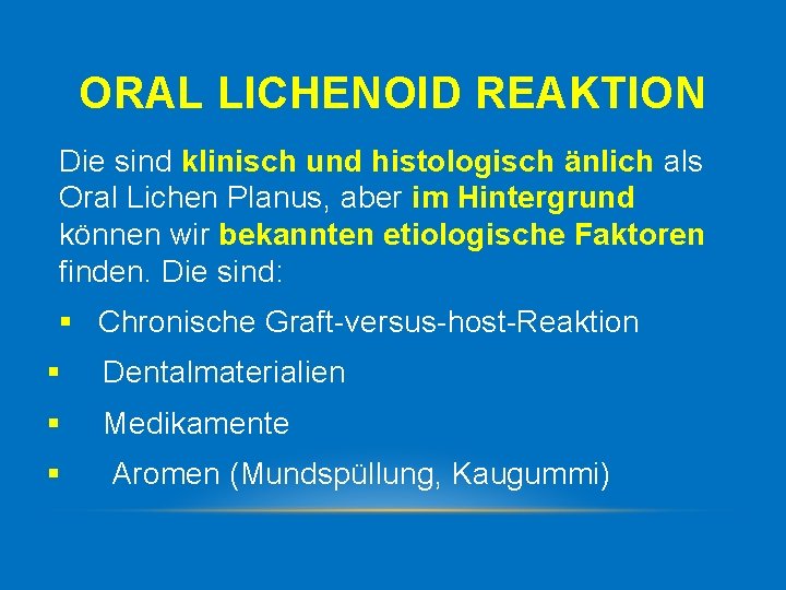 ORAL LICHENOID REAKTION Die sind klinisch und histologisch änlich als Oral Lichen Planus, aber