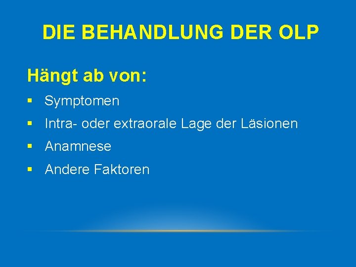 DIE BEHANDLUNG DER OLP Hängt ab von: § Symptomen § Intra oder extraorale Lage