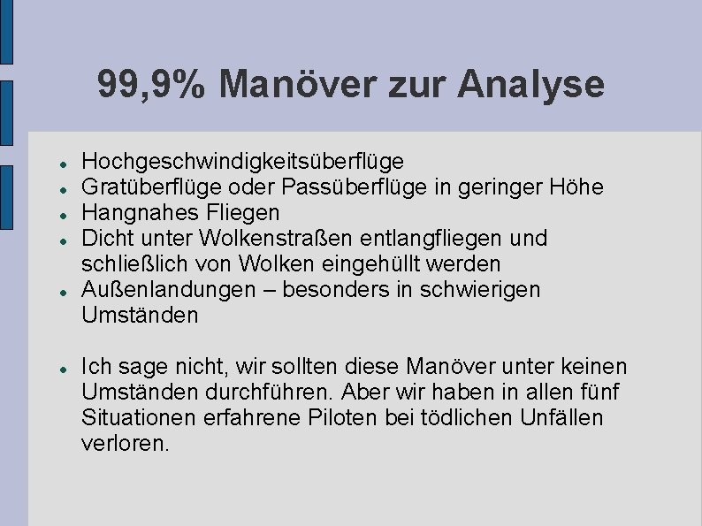 99, 9% Manöver zur Analyse Hochgeschwindigkeitsüberflüge Gratüberflüge oder Passüberflüge in geringer Höhe Hangnahes Fliegen