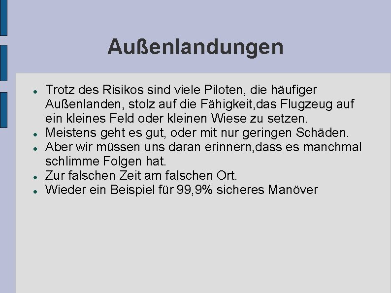 Außenlandungen Trotz des Risikos sind viele Piloten, die häufiger Außenlanden, stolz auf die Fähigkeit,