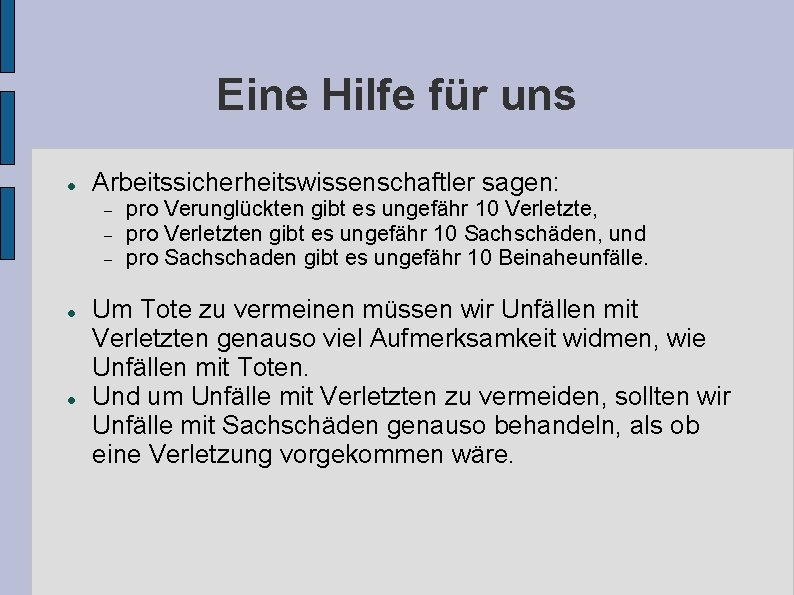 Eine Hilfe für uns Arbeitssicherheitswissenschaftler sagen: pro Verunglückten gibt es ungefähr 10 Verletzte, pro