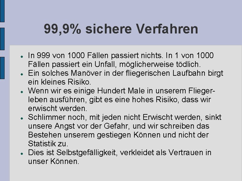 99, 9% sichere Verfahren In 999 von 1000 Fällen passiert nichts. In 1 von