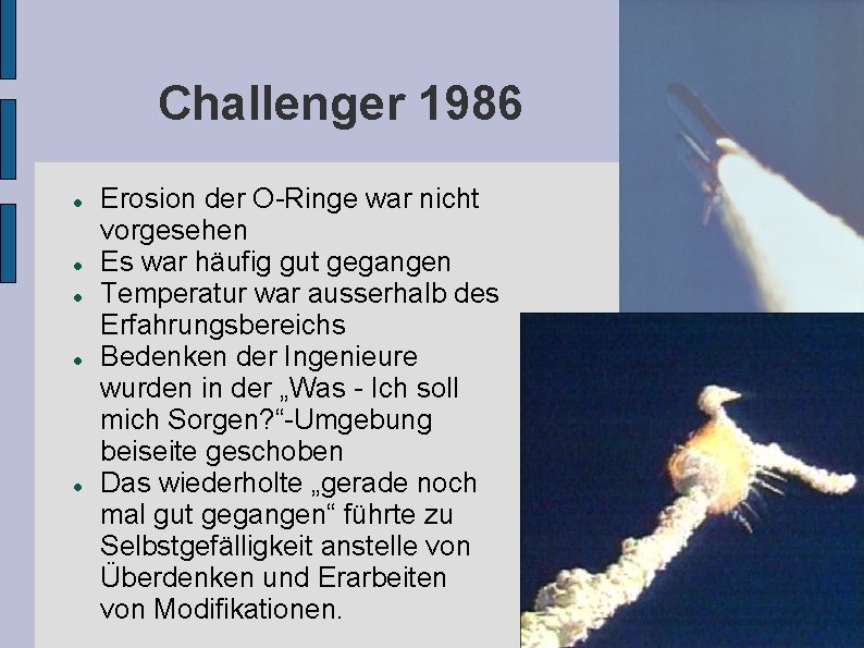 Challenger 1986 Erosion der O-Ringe war nicht vorgesehen Es war häufig gut gegangen Temperatur