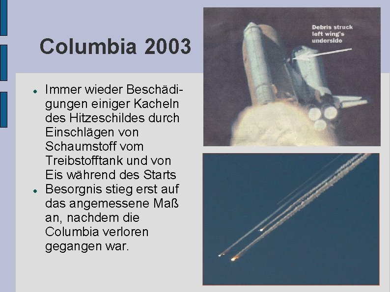 Columbia 2003 Immer wieder Beschädigungen einiger Kacheln des Hitzeschildes durch Einschlägen von Schaumstoff vom