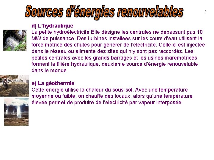 7 d) L’hydraulique La petite hydroélectricité Elle désigne les centrales ne dépassant pas 10