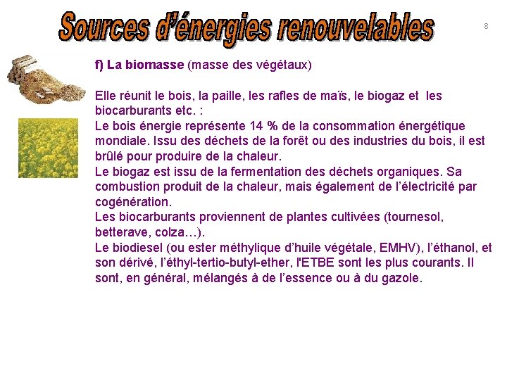 8 f) La biomasse (masse des végétaux) Elle réunit le bois, la paille, les