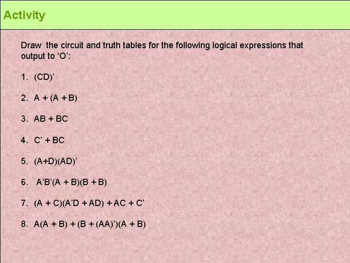 Activity Draw the circuit and truth tables for the following logical expressions that output