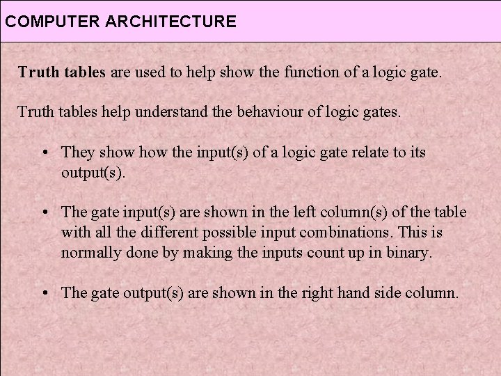 COMPUTER ARCHITECTURE Truth tables are used to help show the function of a logic