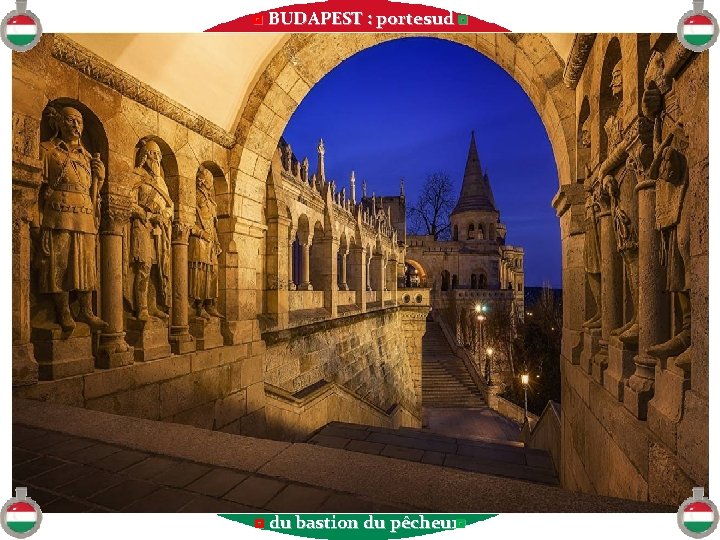 ◘ BUDAPEST : porte sud ◘ ◘ du bastion du pêcheur◘ 