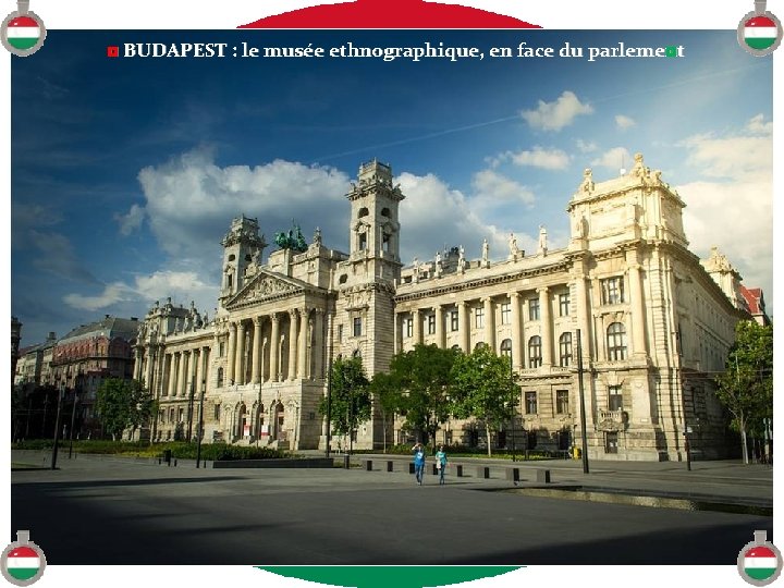 ◘ BUDAPEST : le musée ethnographique, en face du parlement ◘ 
