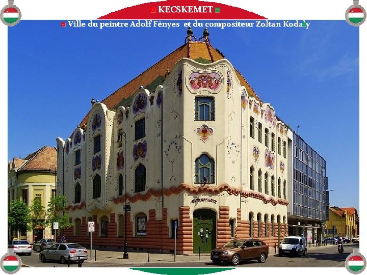 ◘ KECSKEMET ◘ ◘ Ville du peintre Adolf Fényes et du compositeur Zoltan Kodaly