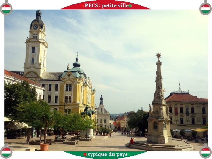 ◘ PECS : petite ville◘ ◘ typique du pays◘ 