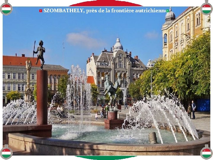 ◘ SZOMBATHELY, près de la frontière autrichienne◘ 